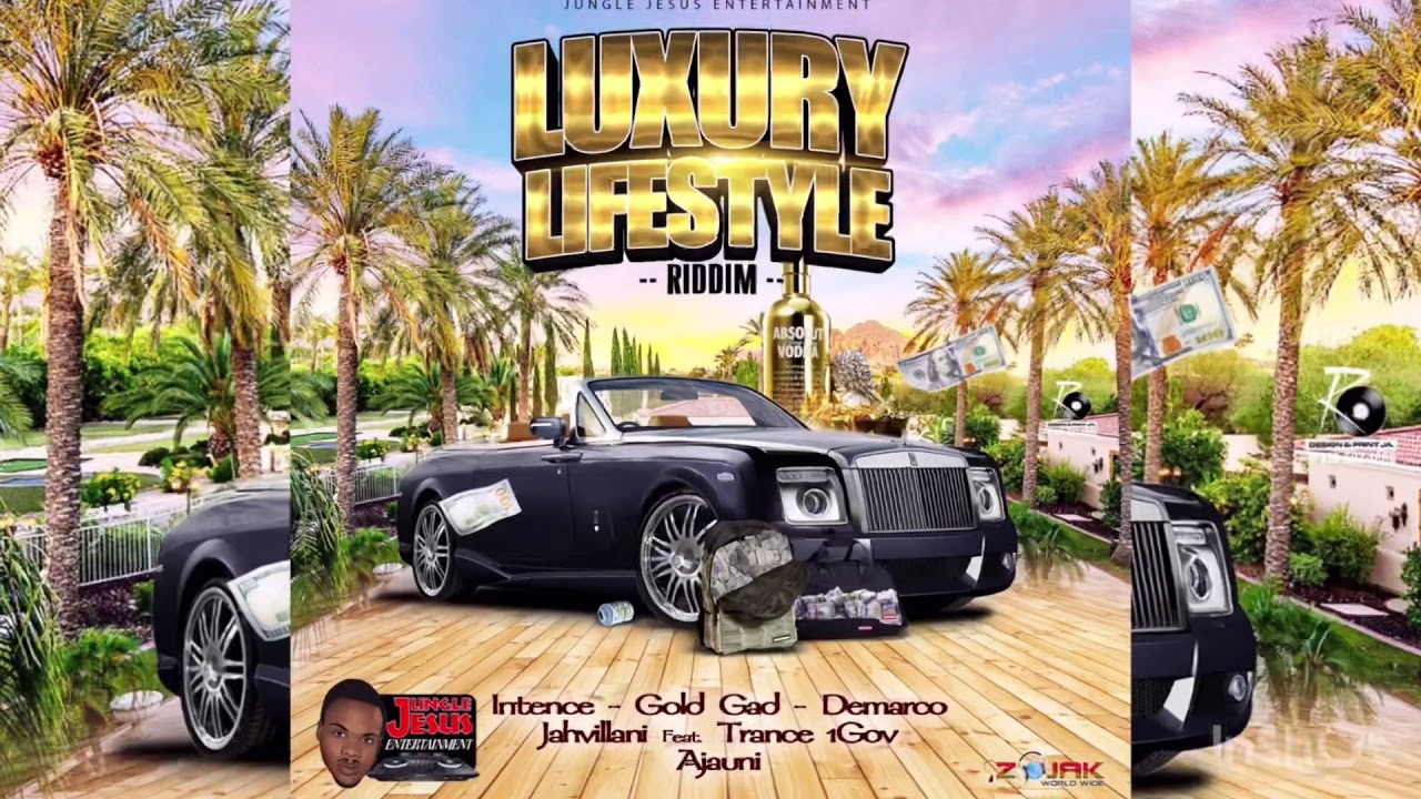 Luxury Lifestyle Riddim- Intence, Gold Gad, Ajauni,  Jahvillani, Trance1Gov, Demarco