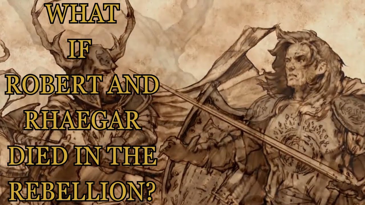 What If Robert And Rhaegar Died During The Rebellion? (Game Of Thrones)