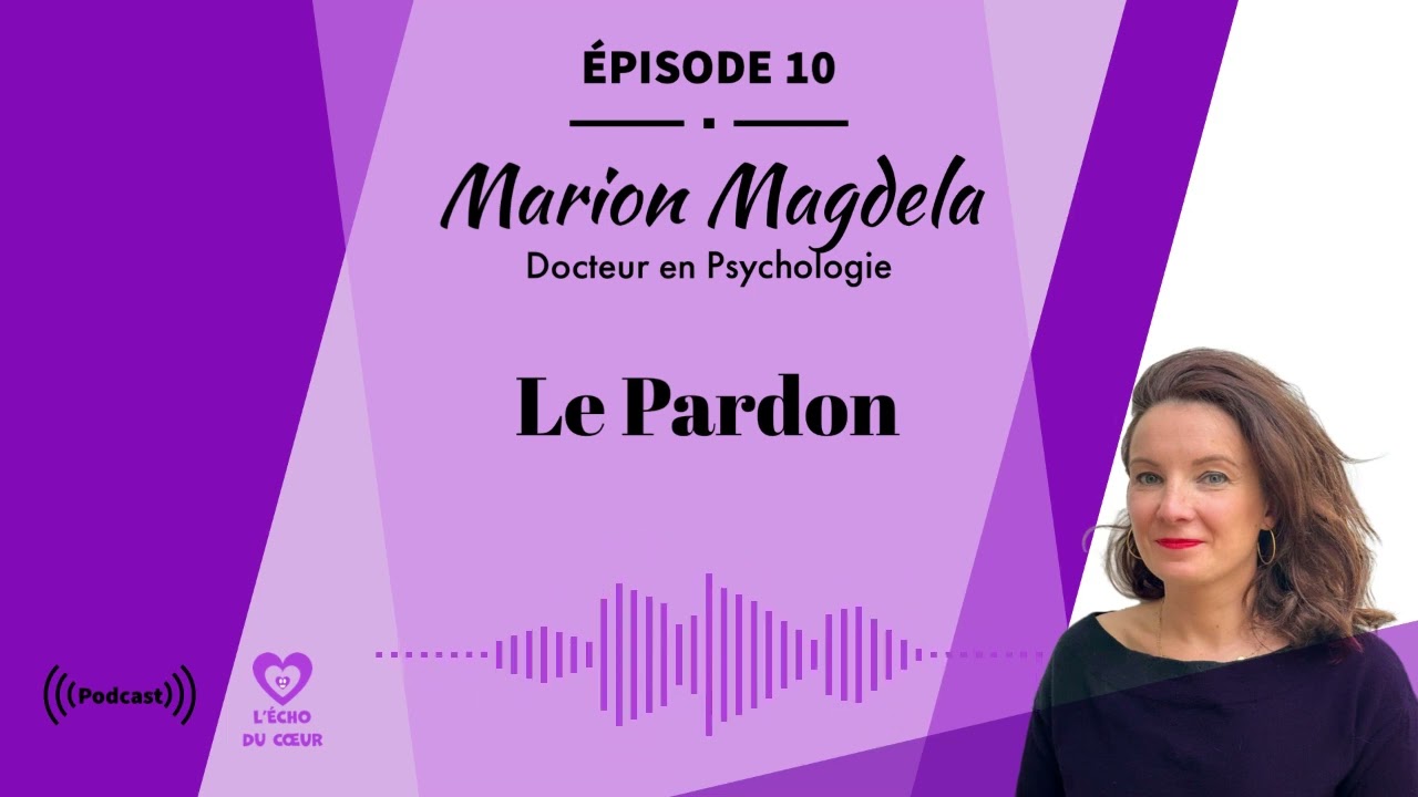Saison 1 – Épisode 10 | Le pardon : guérir ses blessures et s’ouvrir à un amour plus conscient