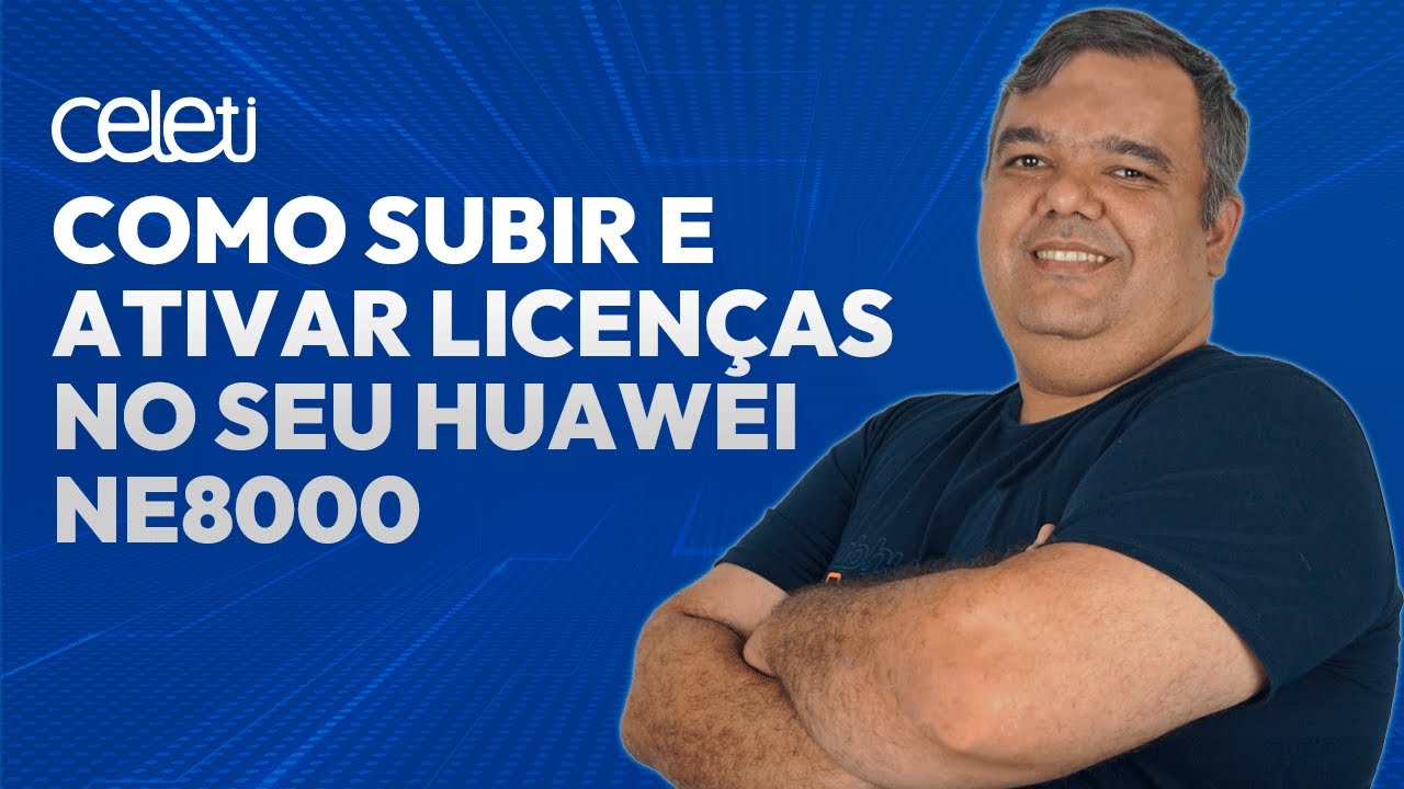 COMO SUBIR E ATIVAR LICENÇAS NO SEU HUAWEI NE8000