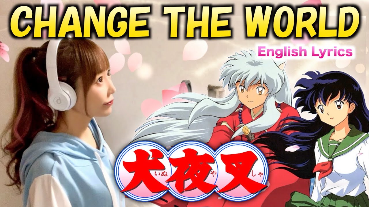 CHANGE THE WORLD／V6【犬夜叉 - Inuyasha -】Cover by ひろみちゃんねる(English Lyrics)歌ってみた
