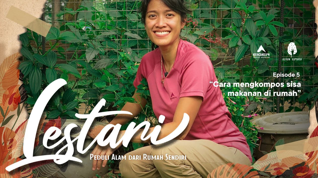 LESTARI - Cara Mengompos Sisa Makanan di Rumah (Eps. 5)