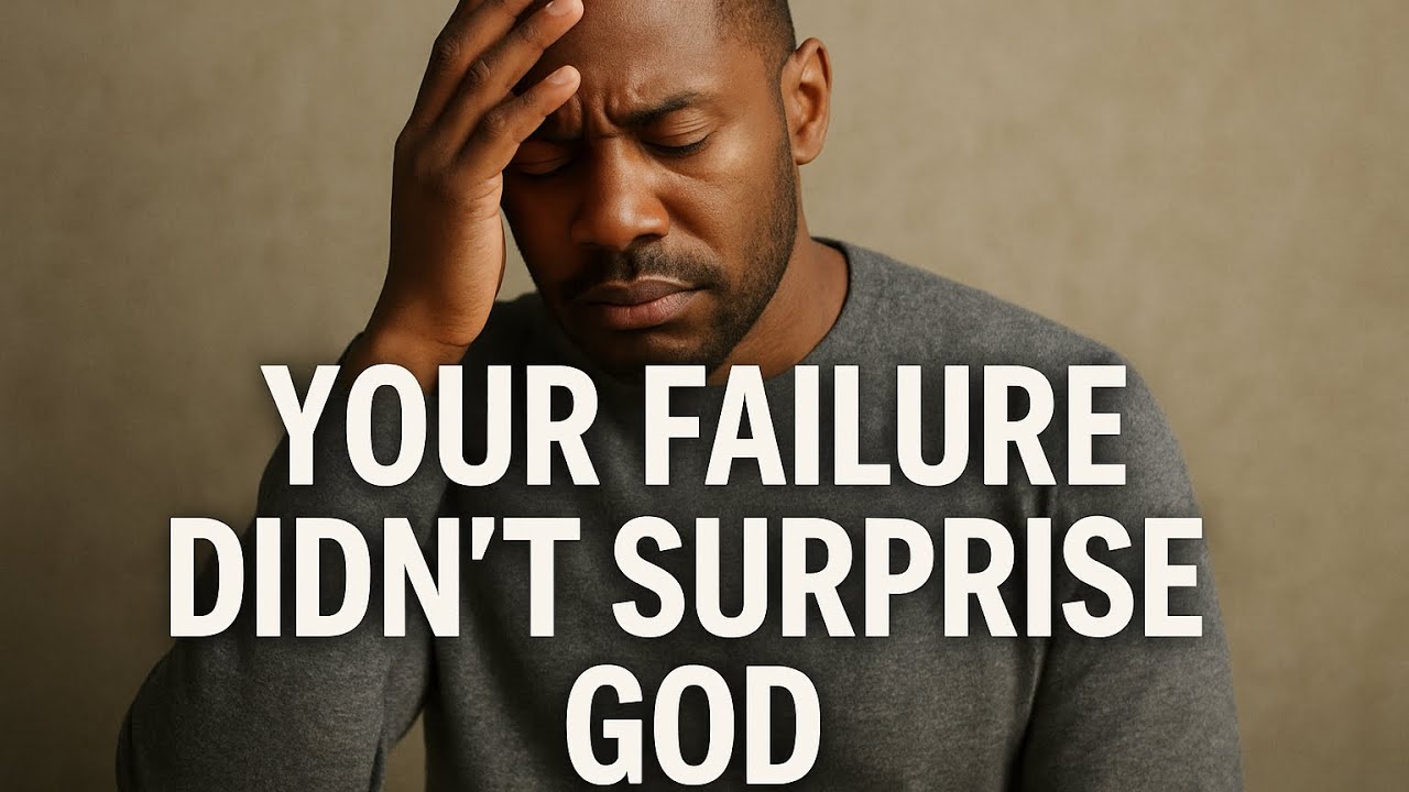 Your Failure Didn’t Surprise GOD — Here’s Why He Allowed It