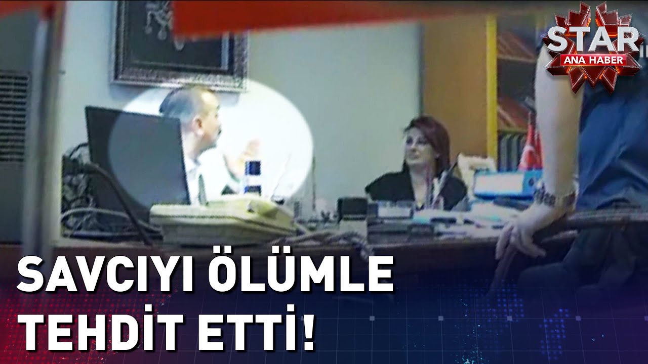 Savcıyı Makamında Açık Açık Ölümle Tehdit Etti!