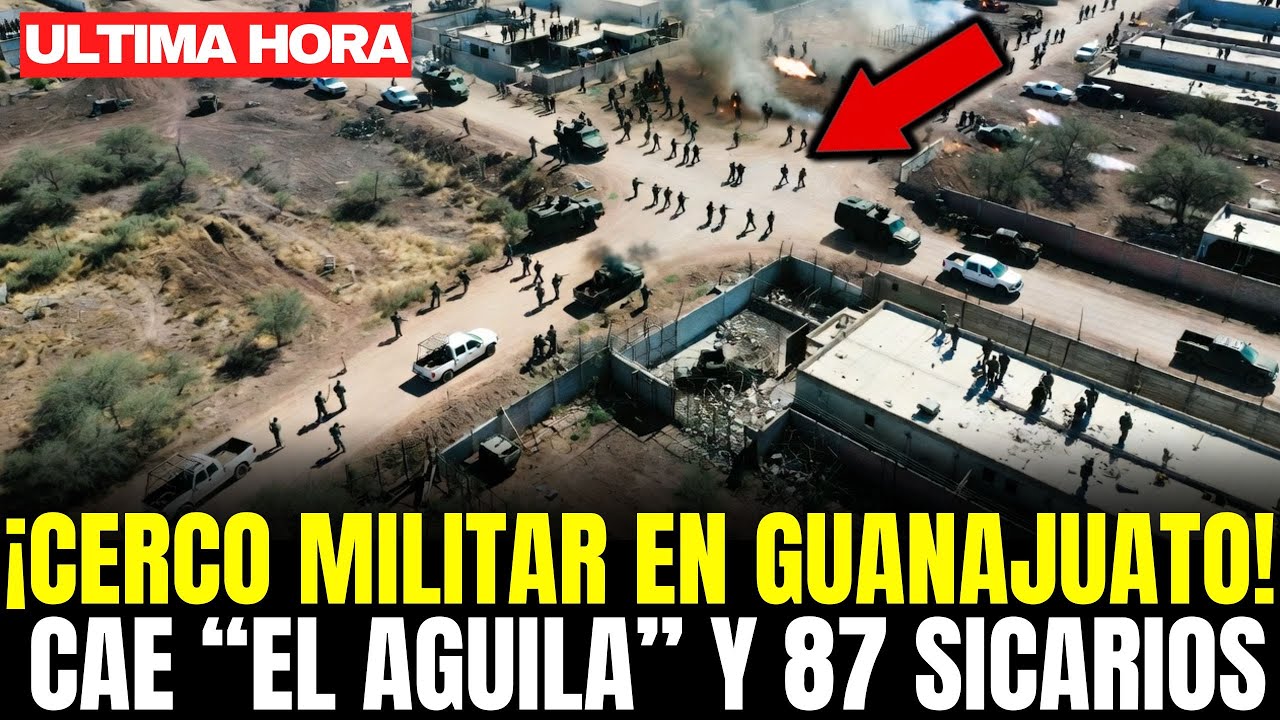 CERCO MILITAR en GUANAJUATO: NARCOS del CJNG RODEADOS tras caer 'EL ÁGUILA' y 87 SICARIOS