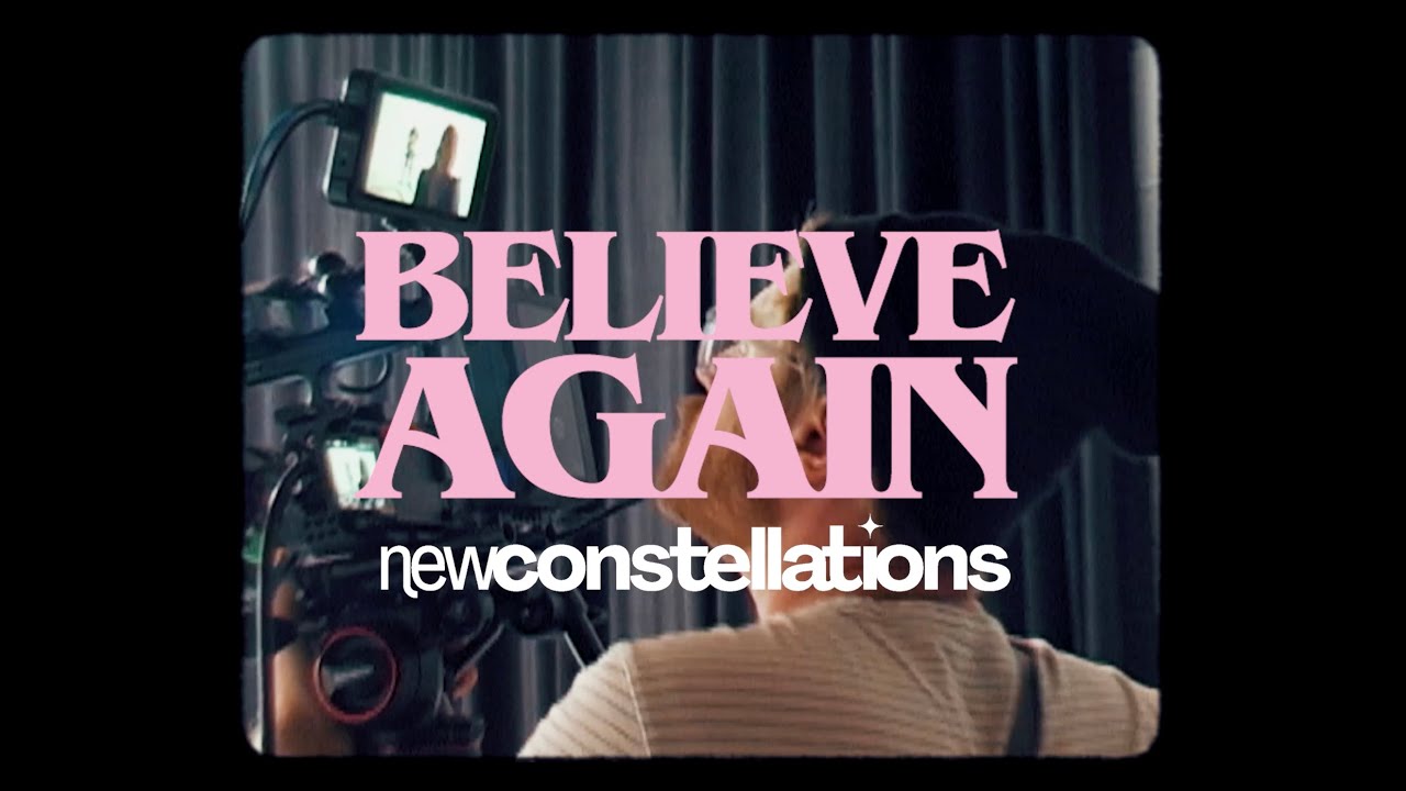New Constellations - Believe Again (Official Music Video)
