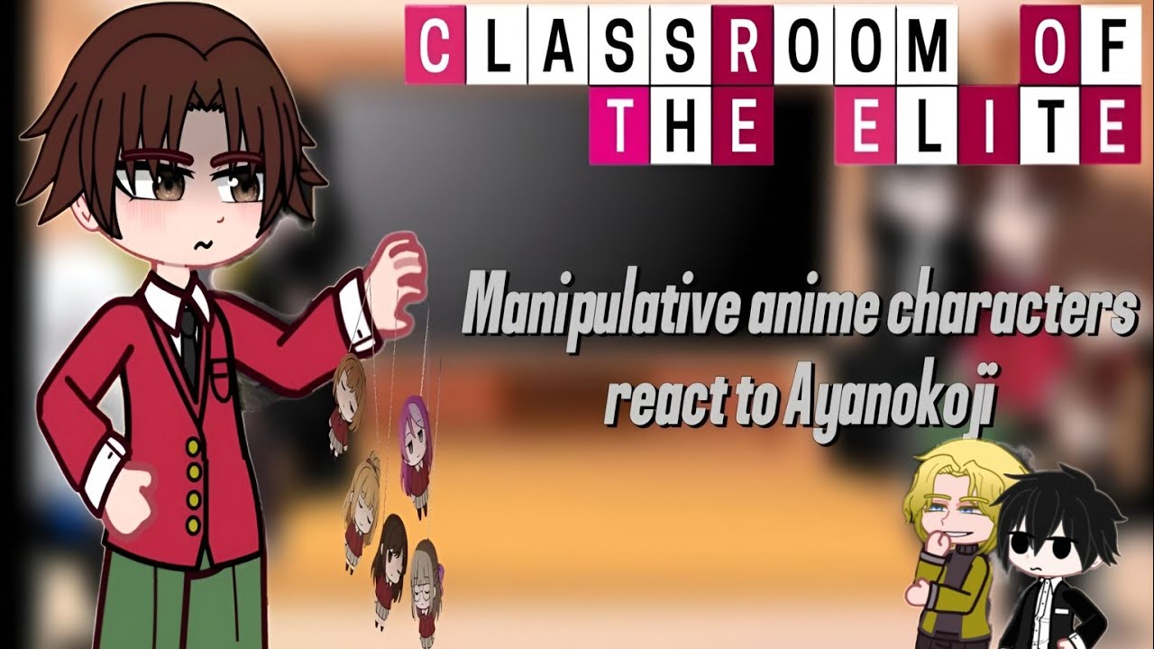 MANIPULATIVE CHARACTERS REACT TO EACH OTHER|AYANOKOJI|PART1