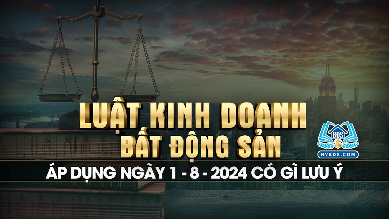 Luật kinh doanh BĐS 2023 áp dụng từ ngày 01 tháng 08 năm 2024 - Phần 1