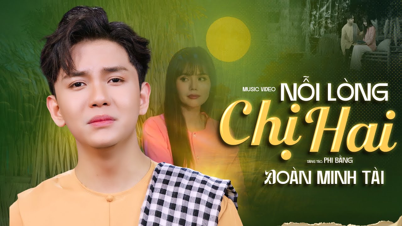 NỖI L&Ograve;NG CHỊ HAI | ĐO&Agrave;N MINH T&Agrave;I | ST: PHI BẰNG | CA KH&Uacute;C X&Uacute;C ĐỘNG VỀ T&Igrave;NH CẢM CHỊ HAI