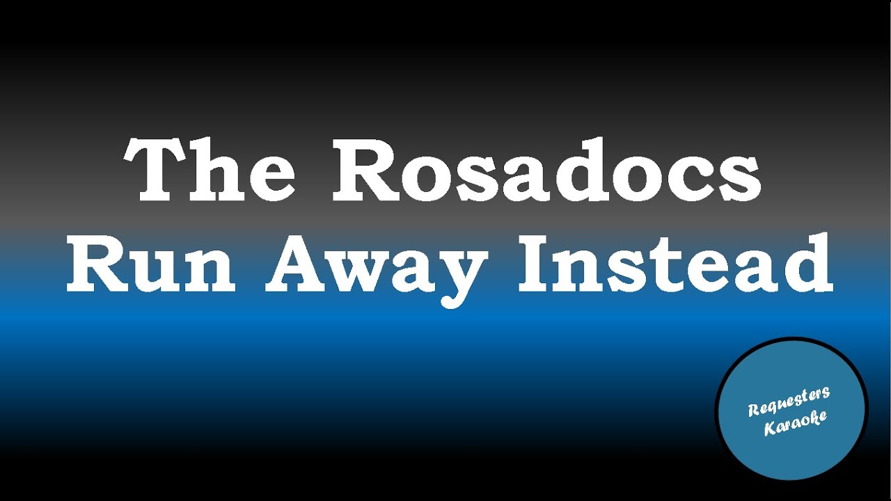 The Rosadocs - Run Away Instead (Karaoke Version)