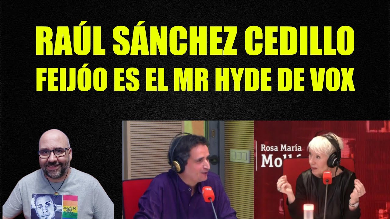Raúl Sánchez Cedillo, Feijóo es el MR Hyde de Vox.