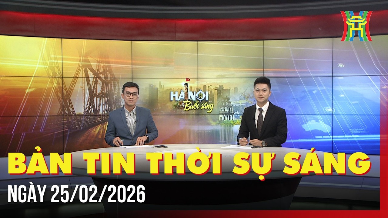 Thời sự Hà Nội sáng 25/02/2026: Giữ nhịp sản xuất đầu năm,...