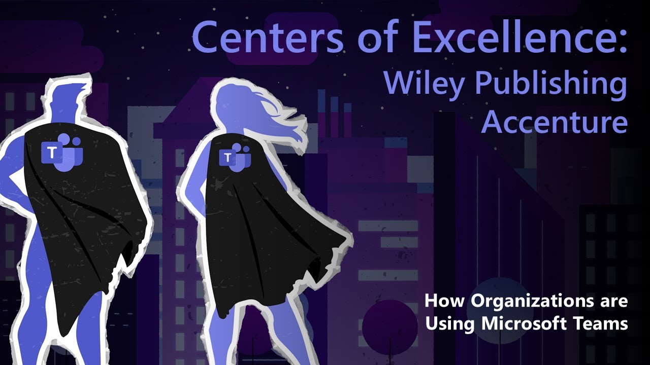 Addressing App Governance & Compliance with Microsoft Teams Centers of Excellence: Wiley, Accenture