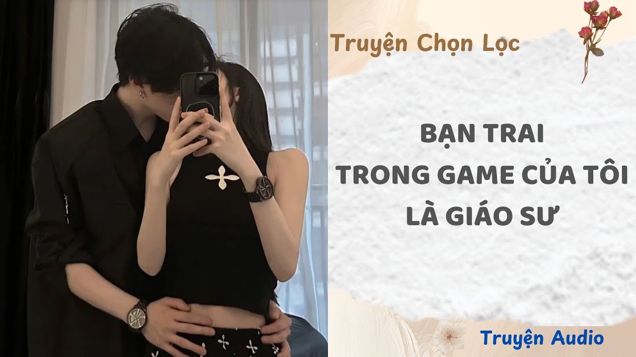 Bạn Trai Trong Game Của Tôi Là Giáo Sư | Truyện Full