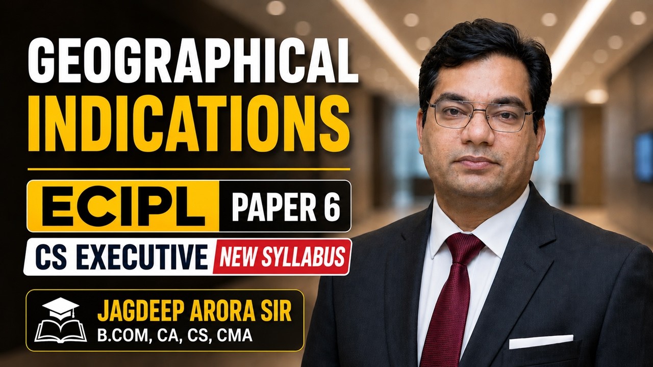 CS Executive ECIPL | Paper 6 - Geographical Indications - Part 1 | Demo Lectures | Jagdeep Arora Sir