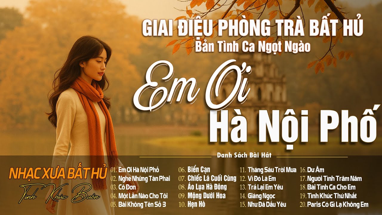Em Ơi Hà Nội Phố - Bản Tình Ca Ngọt Ngào Trường Tồn Cùng Năm Tháng | Giai Điệu Phòng Trà Bất Hủ