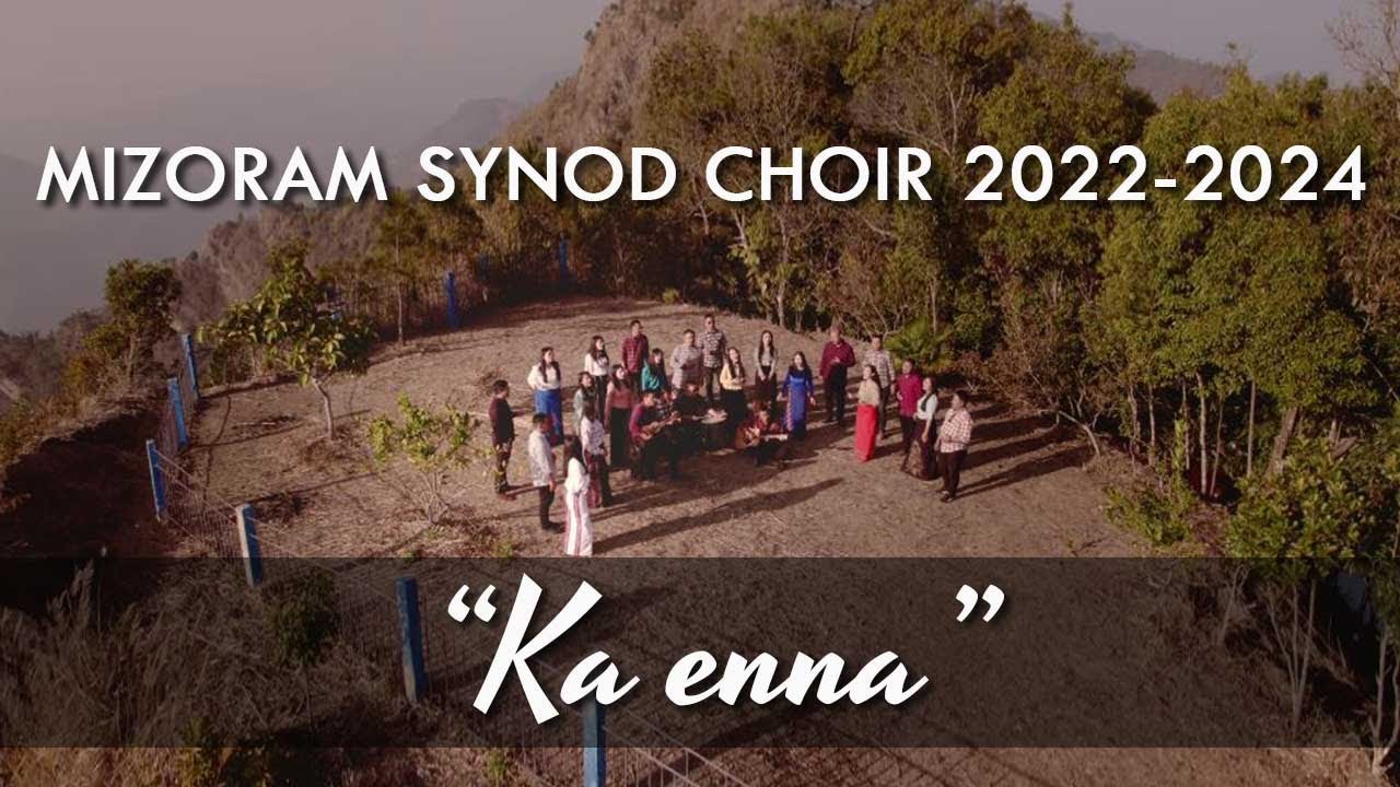 Mizoram Synod Choir (2022 - 2024) - Ka ênna (Official Music Video)