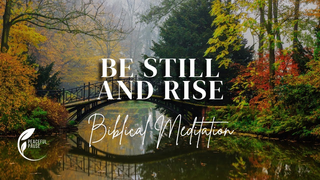 Be Still and Rise : Finding strength in God | A Christian Mindfulness Meditation