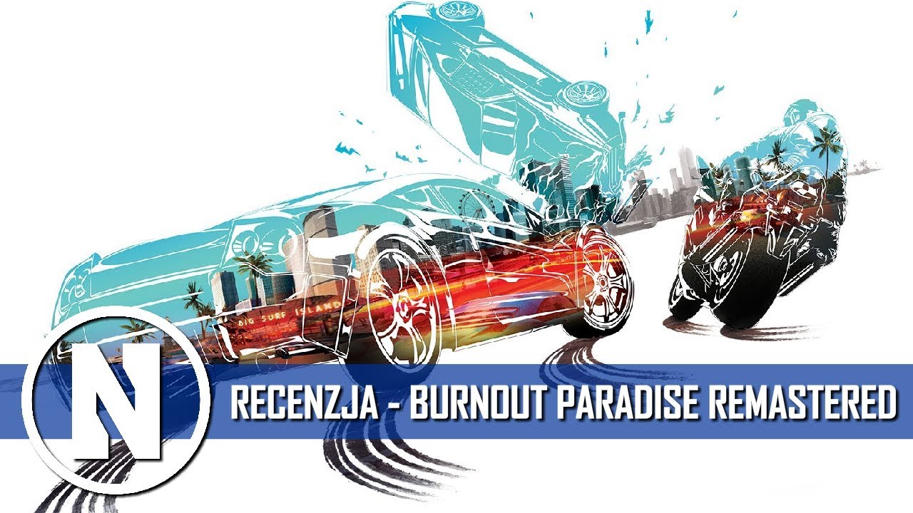 BURNOUT PARADISE REMASTERED - RECENZJA PL (PC, PS4, XONE)