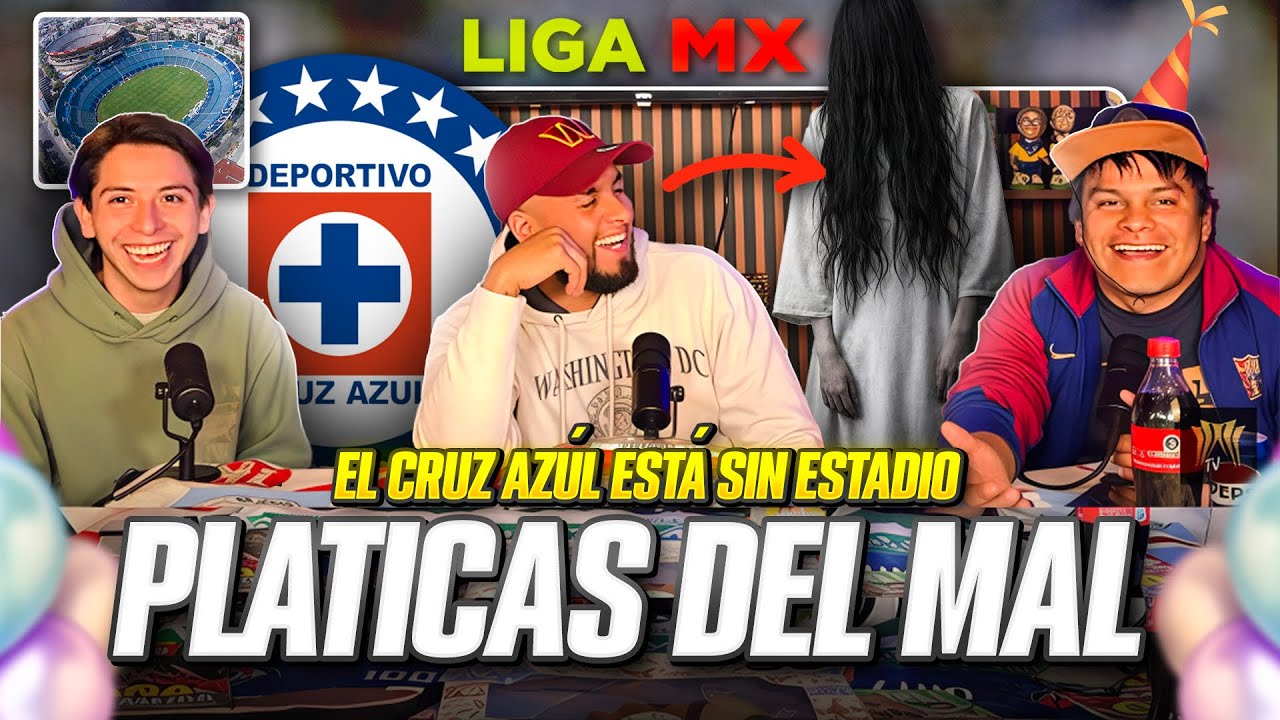 PLÁTICAS DEL MAL/Cruz Azul sin estadio/ América da pena/Cumpleaños de Babui/ escuchamos a la llorona