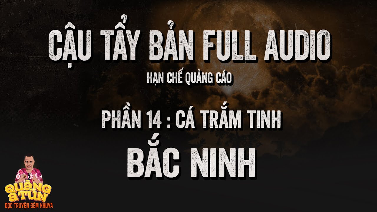 Truyện Ma Hay : FULL CẬU TẨY PHẦN 14 : Cá trắm tinh và Thần đất Bắc ninh | Recap ít quảng cáo