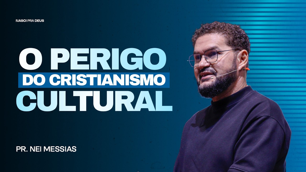 O Perigo do Cristianismo Cultural - Pr. Nei Messias