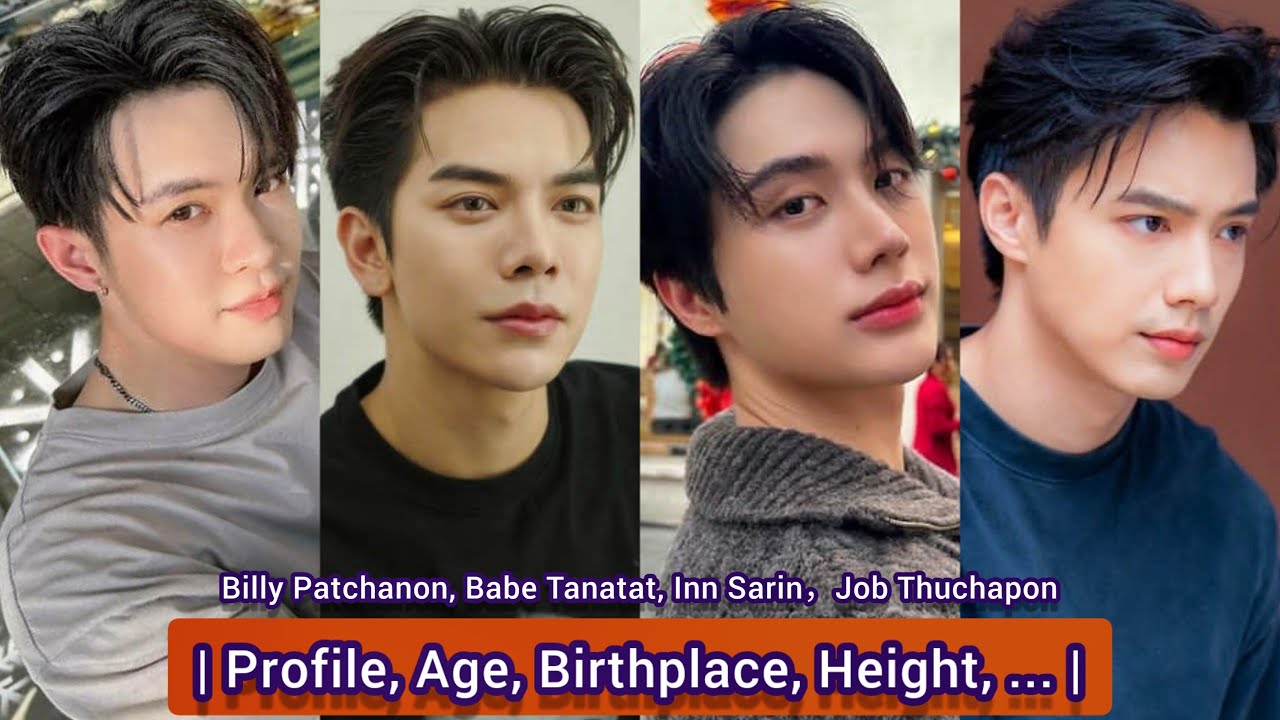 Inn Sarin，Job Thuchapon, Billy Patchanon and Babe Tanatat | Profile, Age, Birthplace, Height, ... |