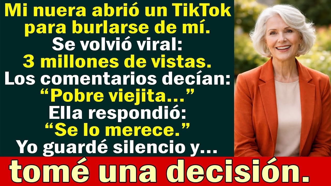 Mi nuera se burló de mí en TikTok： 3 millones de vistas, dijo “Se lo merece”… y yo decidí