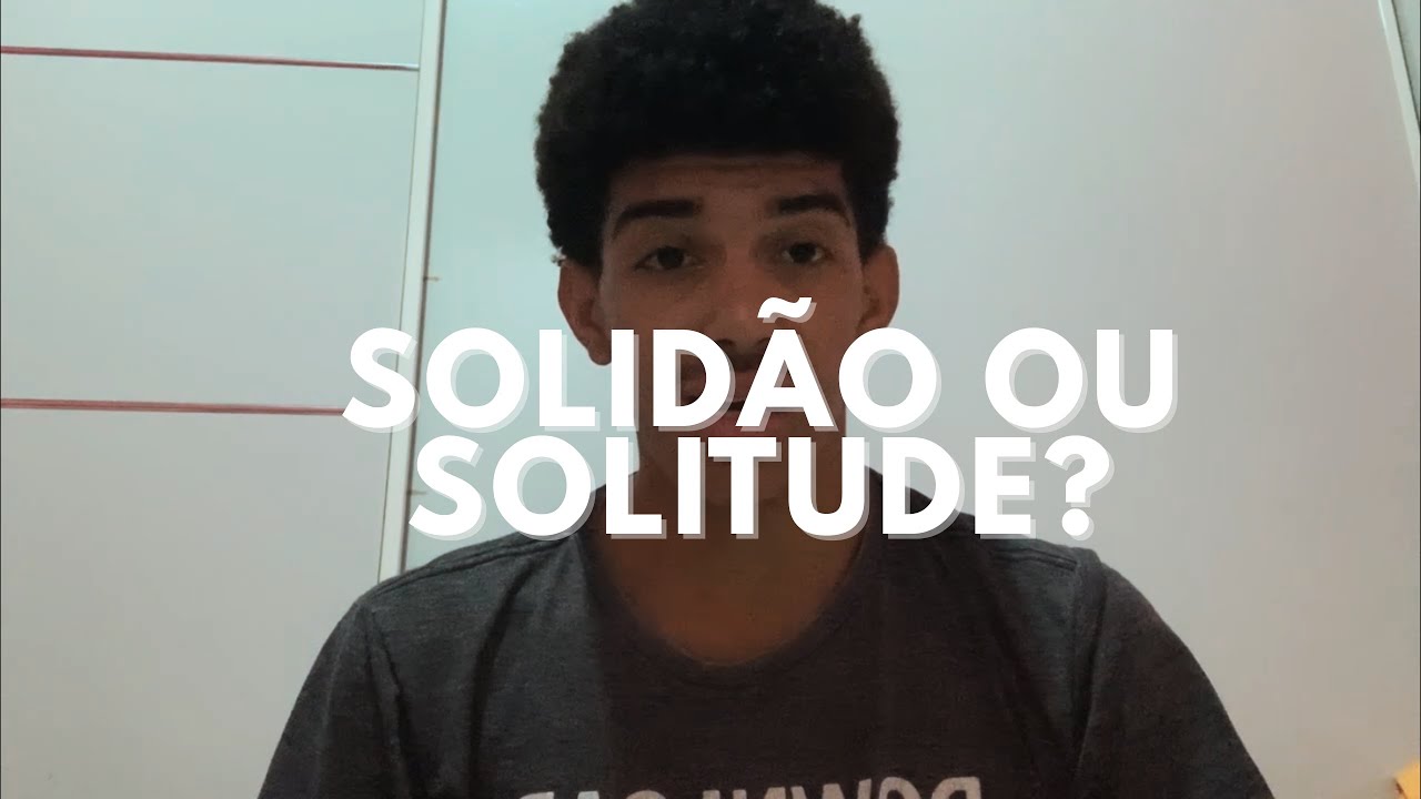 SOLIDÃO OU SOLITUDE? 