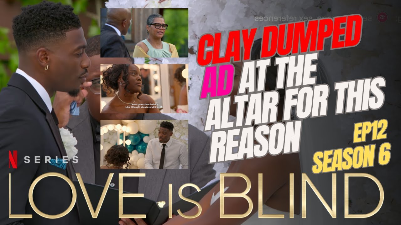 MY CRAZY THEORY* ABOUT CLAY'S ATTRACTION TO AD & WHY HE DUMPED HER AT THE ALTAR | LOVE IS BLIND S6