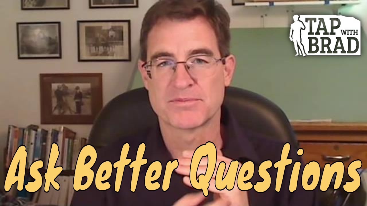 Asking Better Questions - Tapping with Brad Yates
