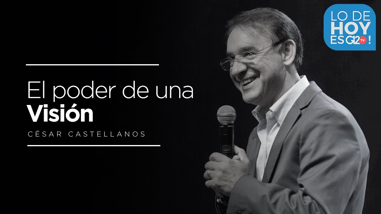 Conferencia Cesar Castellanos: El poder de una Visión. - G12TV