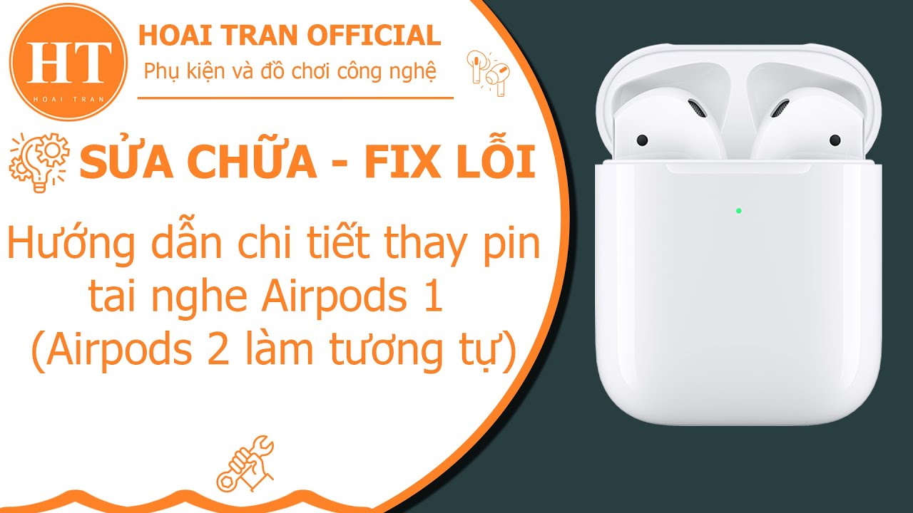 Hướng dẫn chi tiết thay pin tai nghe Airpods 1/2  tại nhà | HOÀI TRẦN OFFICIAL