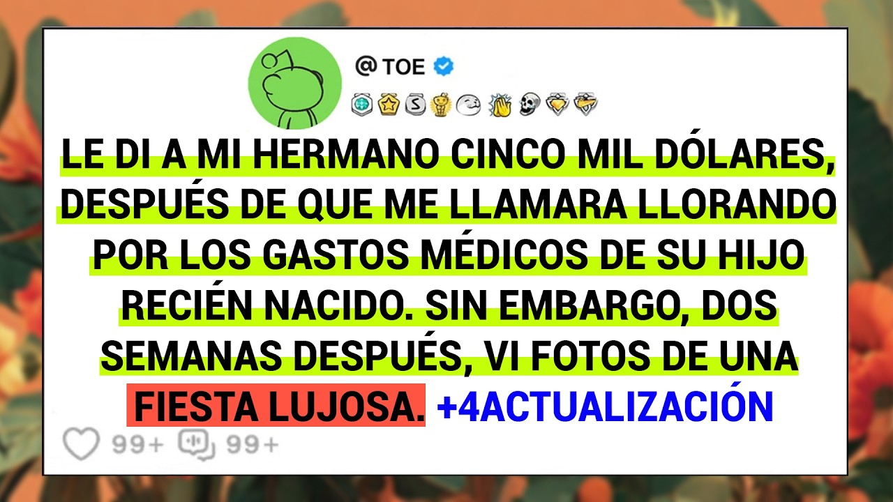 Le Di A Mi Hermano Cinco Mil Dólares, Después De Que Me Llamara Llorando Por Los Gastos Médicos....