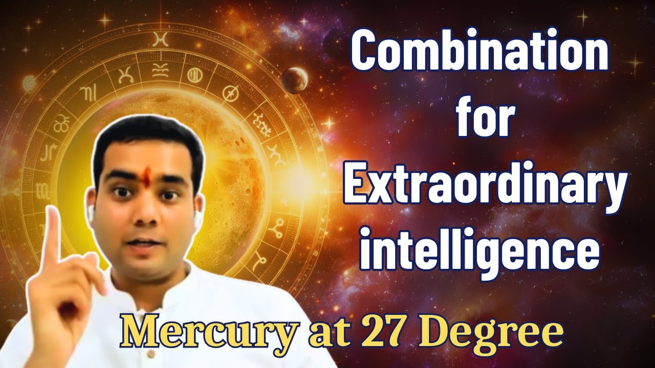 Combination for extraordinary intelligence (mercury at 27 degree)