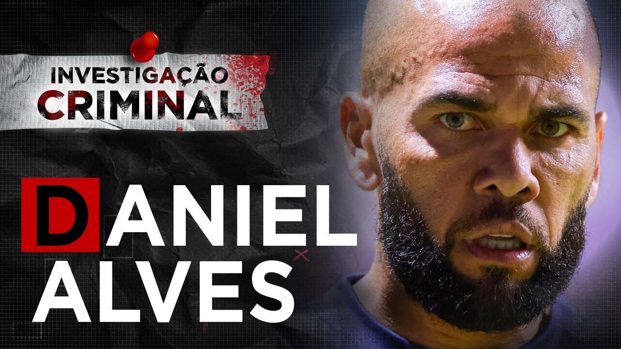 DANIEL ALVES - INVESTIGAÇÃO CRIMINAL