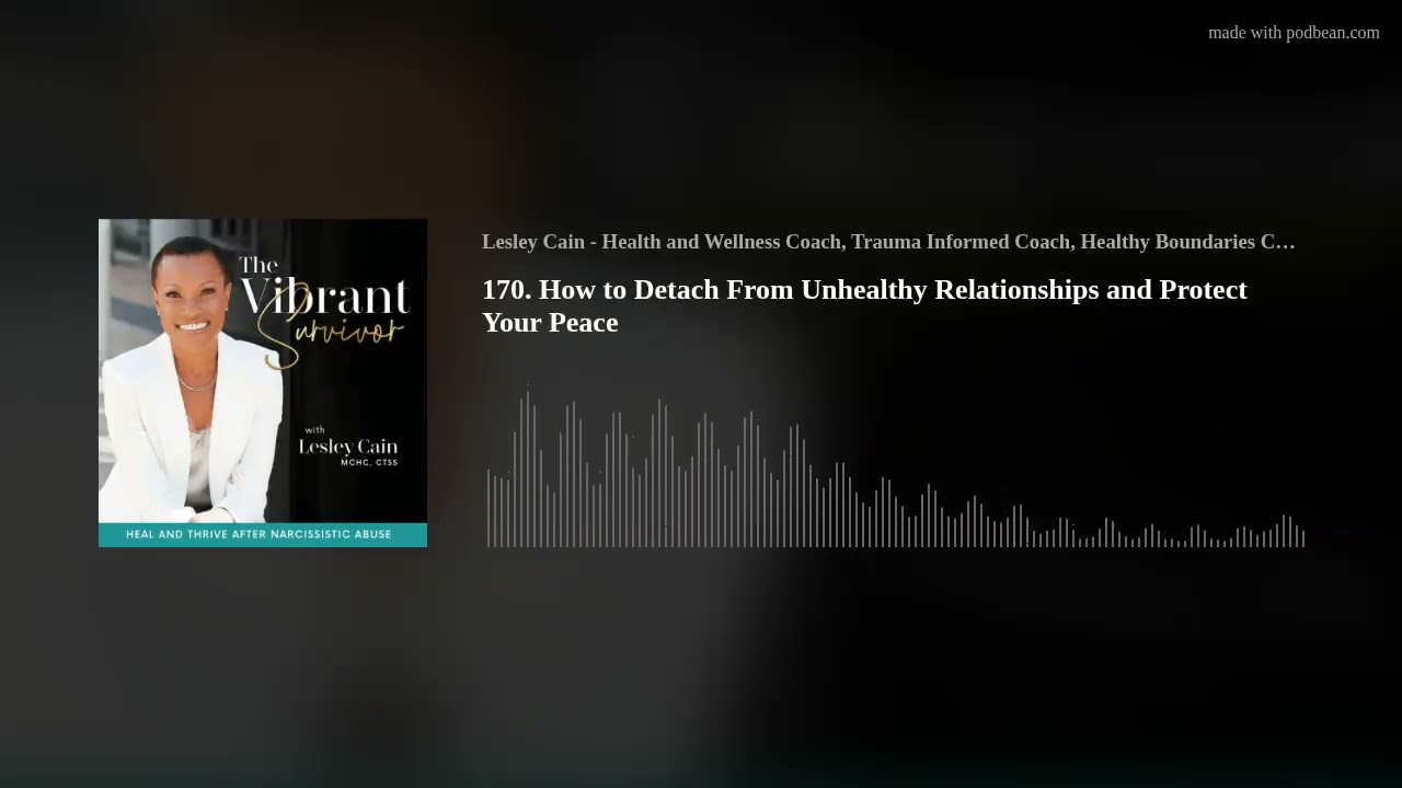 170. How to Detach From Unhealthy Relationships and Protect Your Peace