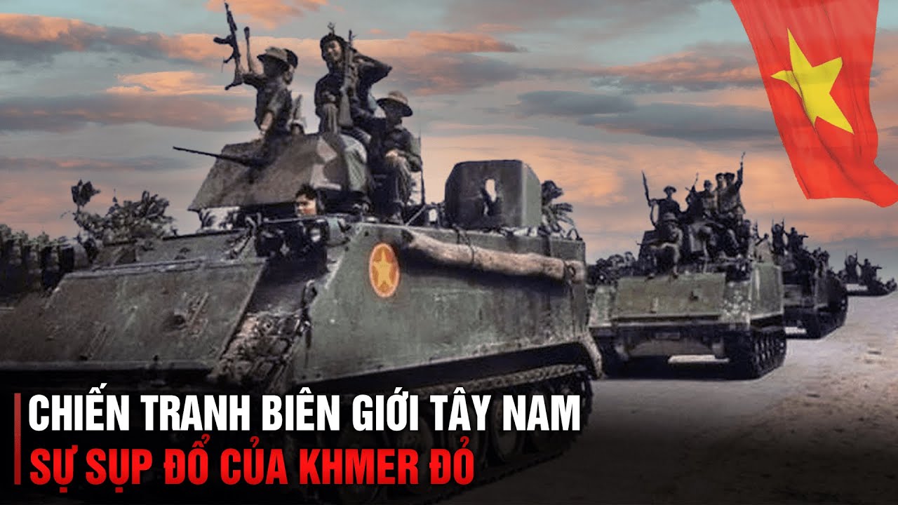 TO&Agrave;N CẢNH SỰ SỤP ĐỔ CỦA ĐẾ CHẾ KHMER ĐỎ | CHIẾN TRANH BI&Ecirc;N GIỚI T&Acirc;Y NAM (1978 1989 )