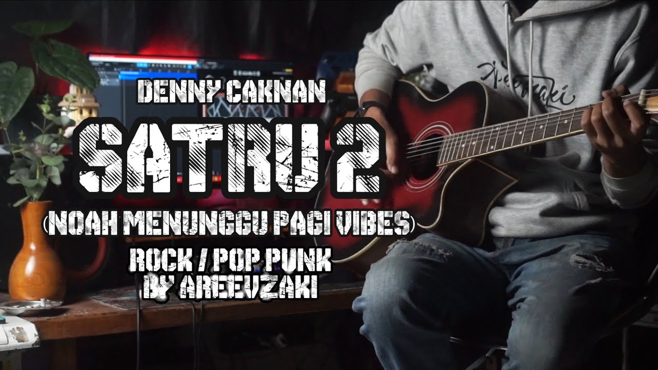 SATRU 2 (MENUNGGU PAGI VIBES) DENNY CAKNAN COVER ROCK POP PUNK BY AREEVZAKI