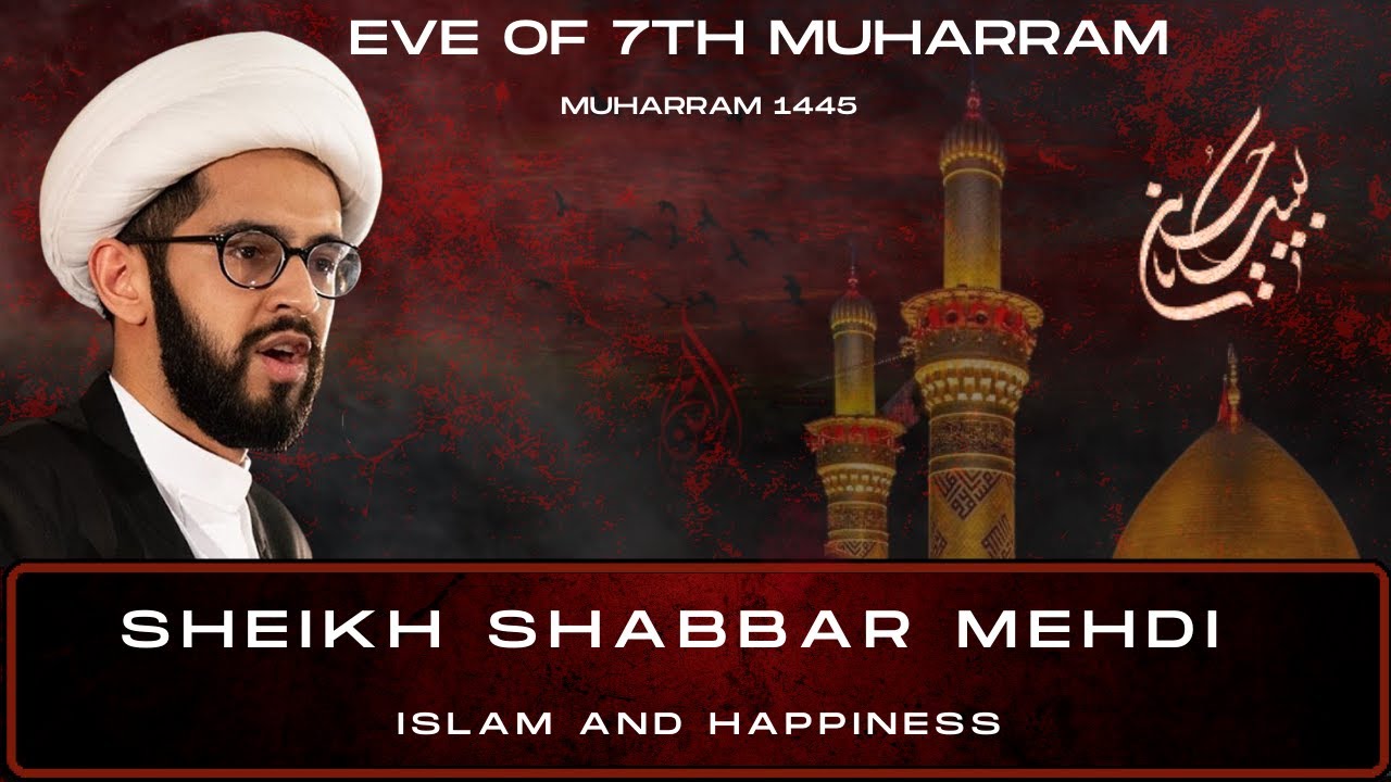 [LIVE]  Eve of 7th Muharram 1445 | Sheikh Shabbar Mehdi | Islam and Happiness |