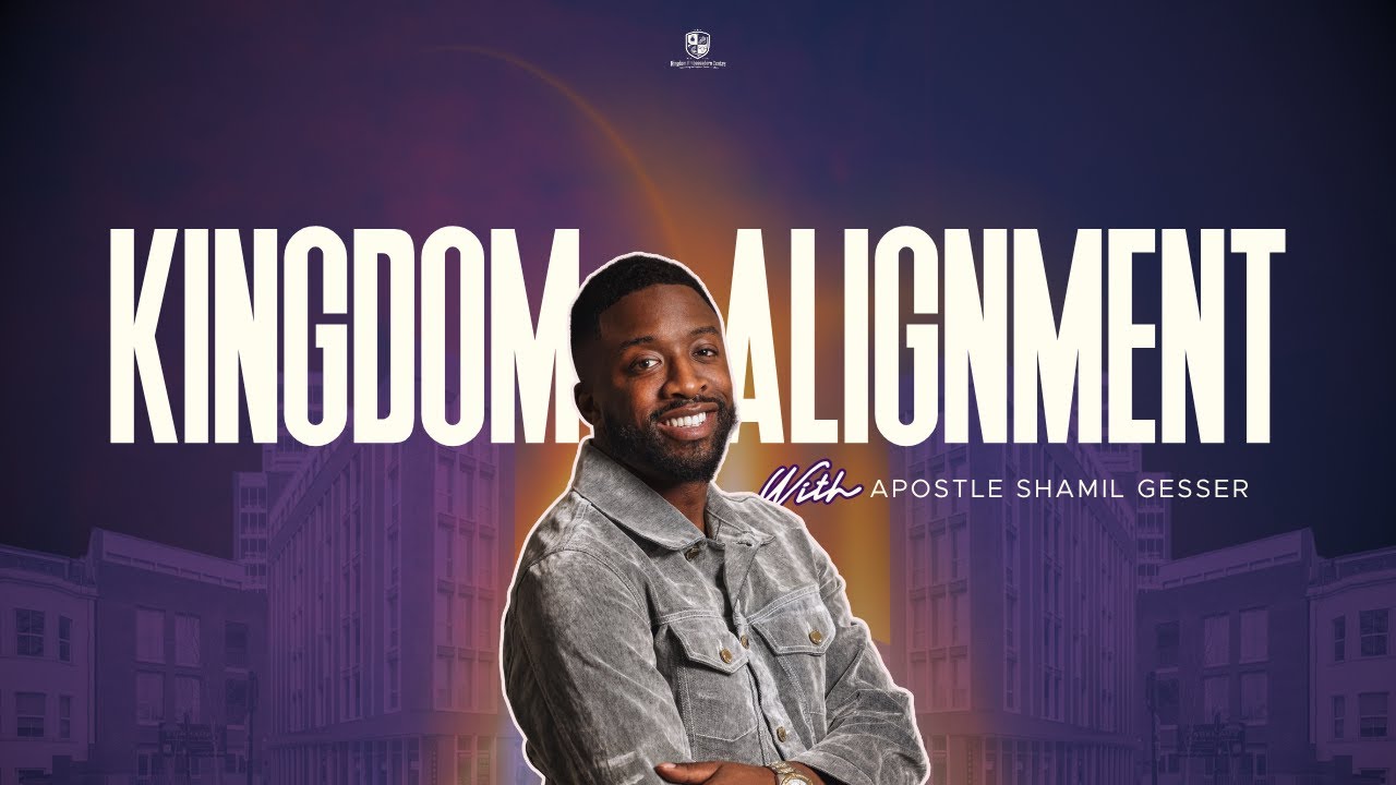 Kingdom Alignment w/ Apostle Shamil Gesser