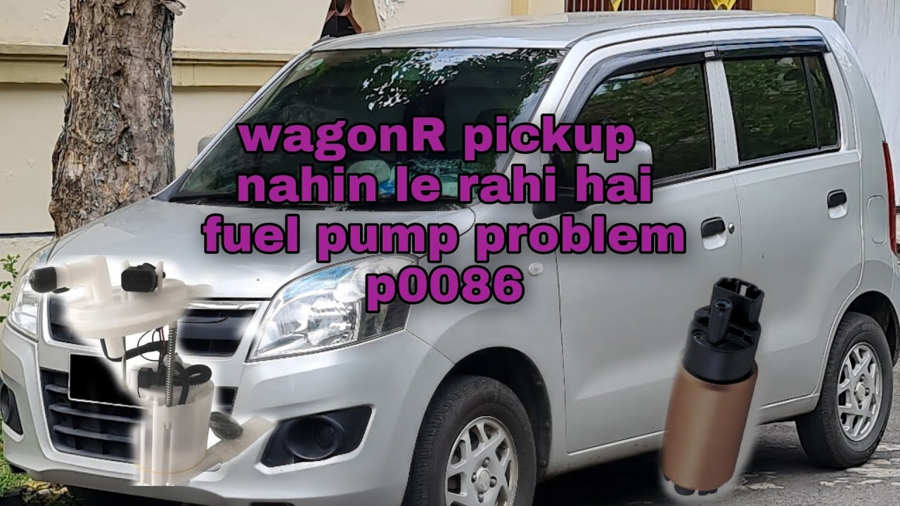 wagon R pickup problem fuel pump repair cod P0086