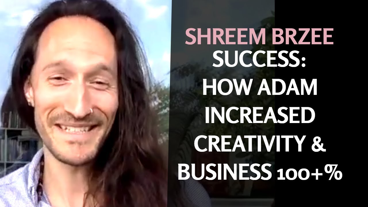 Shreem Brzee Success: How Adam Increased Creativity & Business 100+%