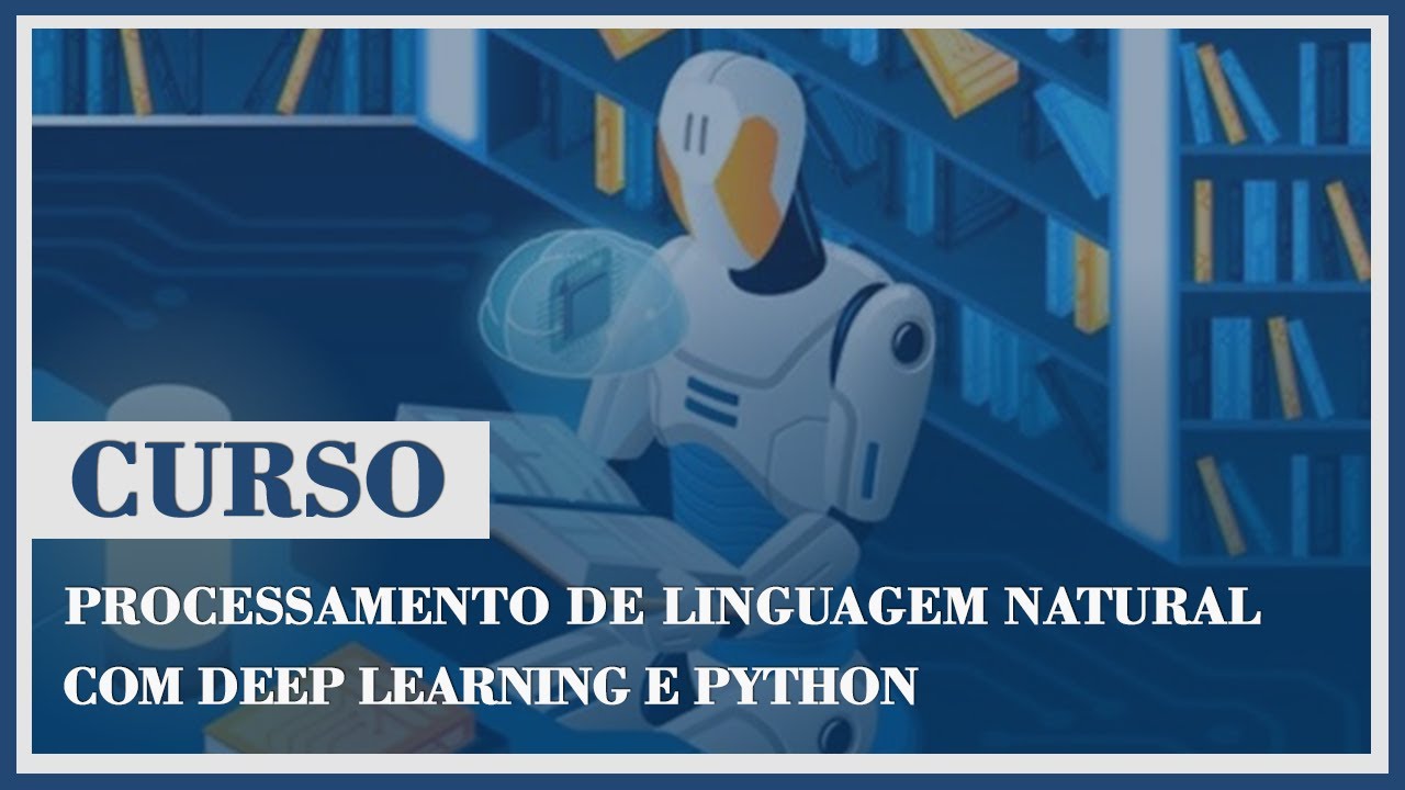 Curso - Processamento de Linguagem Natural com Deep Learning