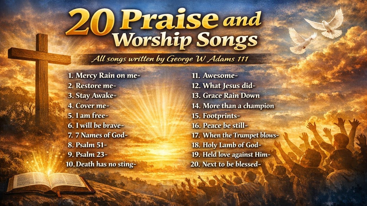 20 Praise and Worship Songs / All made by this channel and written by George w Adams 111