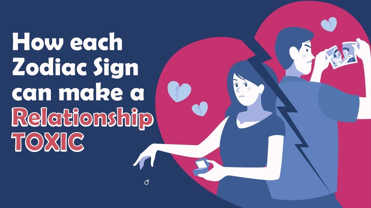How each Zodiac Sign can make a Relationship TOXIC