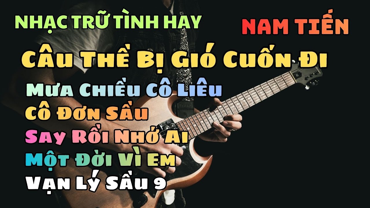 Câu Thề Bị Gió Cuốn Đi x Mưa Chiều Cô Liêu x Cô Đơn Sầu x Say Rồi Nhớ Ai x Một Đời Vì Em