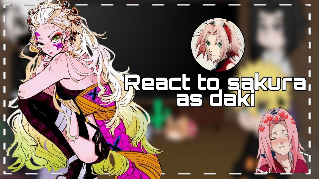 🌸Team 7+Hinata react to Sakura as Daki🌸 {No ships}