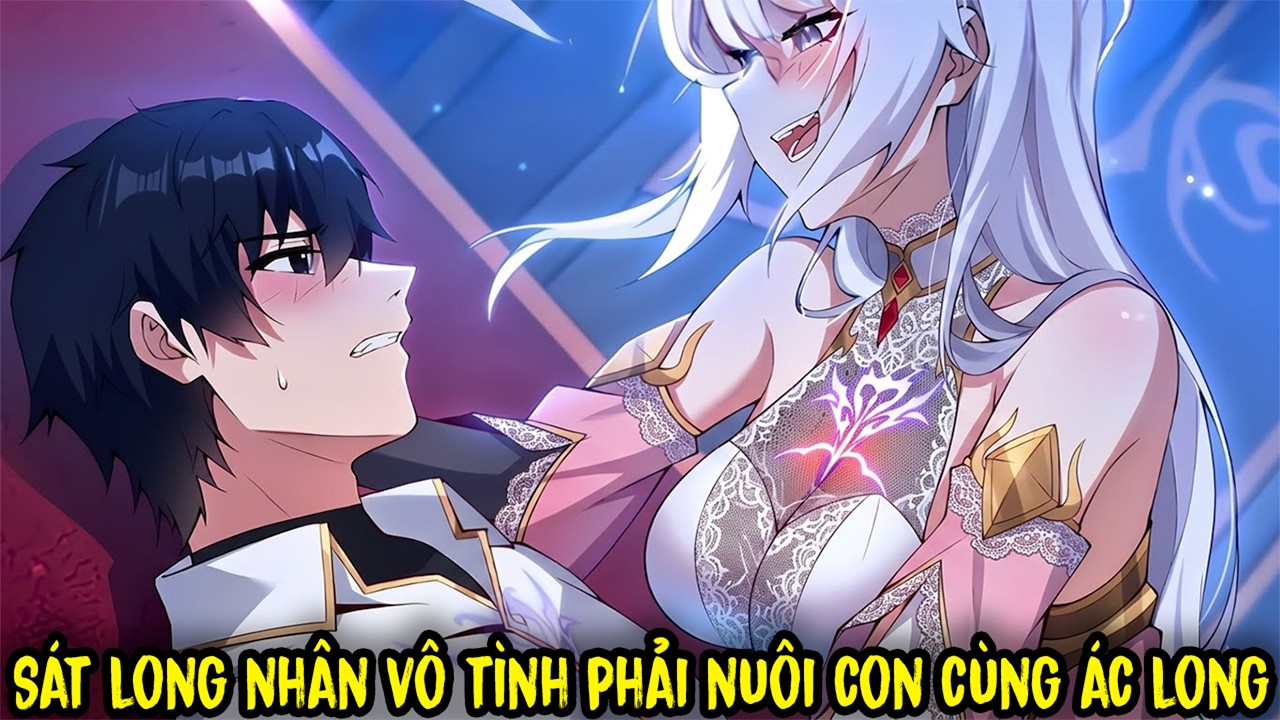 Sát Long Nhân Vô Tình Phải Nuôi Con Cùng Ác Long Mạnh Nhất Long Giới | Review Truyện Tranh