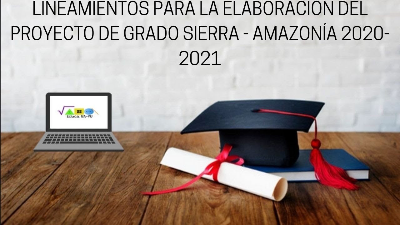 Lineamientos para la elaboraci&oacute;n del  proyecto de grado Sierra Amazon&iacute;a 2020-2021